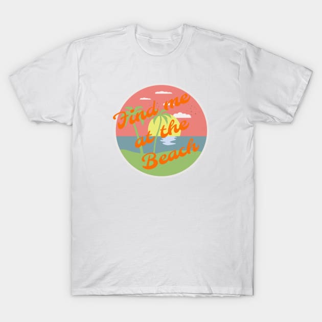 Find me at the beach T-Shirt by Pipa's design